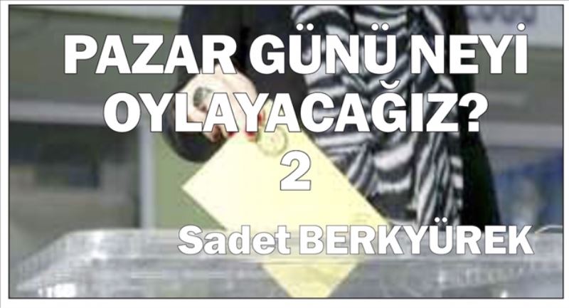 Pazar günü neyi oylayacağız-2