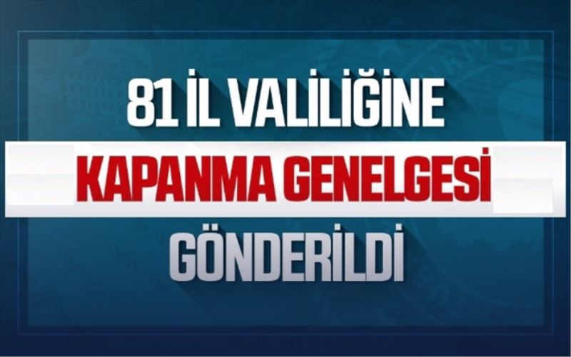 İçişleri´nden tam kapanma genelgesi